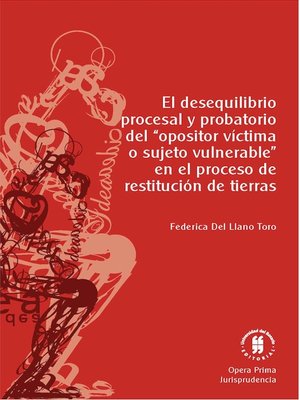 cover image of El desequilibrio procesal y probatorio del "opositor víctima o sujeto vulnerable" en el proceso de restitución de tierras